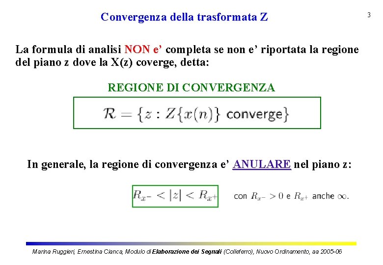 Convergenza della trasformata Z La formula di analisi NON e’ completa se non e’