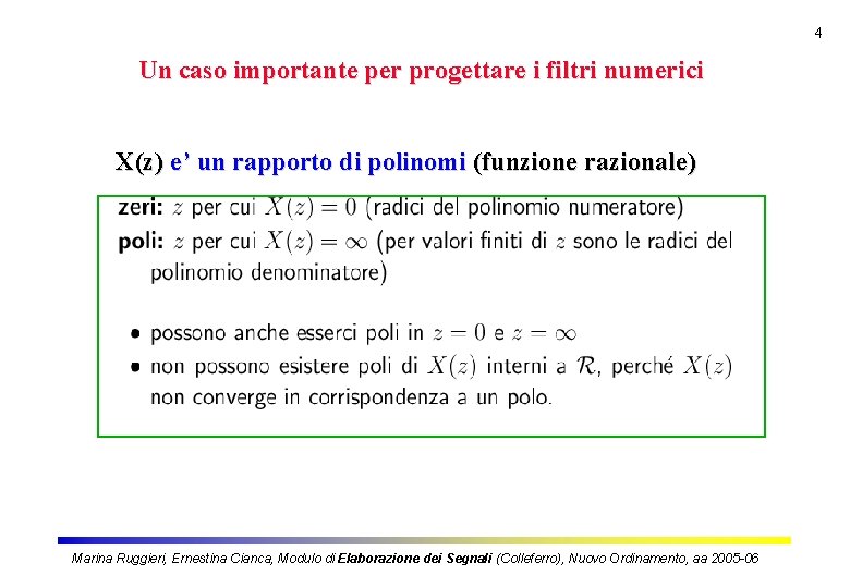 4 Un caso importante per progettare i filtri numerici X(z) e’ un rapporto di