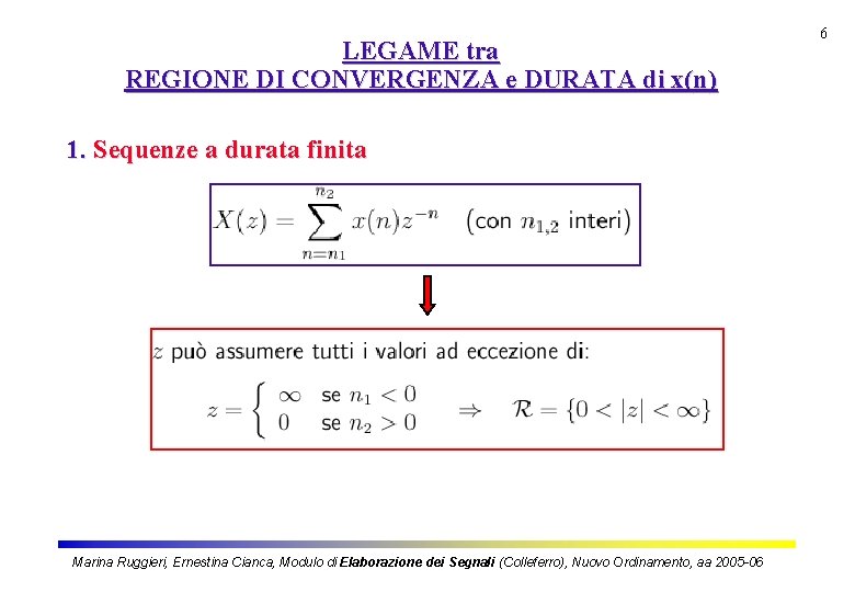 LEGAME tra REGIONE DI CONVERGENZA e DURATA di x(n) 1. Sequenze a durata finita