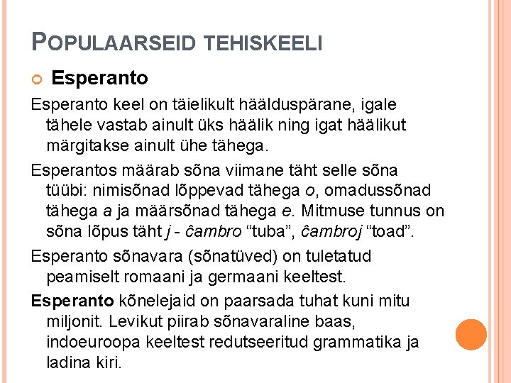 POPULAARSEID TEHISKEELI Esperanto keel on täielikult häälduspärane, igale tähele vastab ainult üks häälik ning