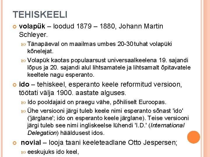 TEHISKEELI volapük – loodud 1879 – 1880, Johann Martin Schleyer. Tänapäeval on maailmas umbes