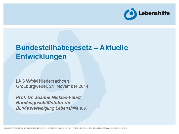 Bundesteilhabegesetz – Aktuelle Entwicklungen LAG Wfb. M Niedersachsen Großburgwedel, 21. November 2014 Prof. Dr.