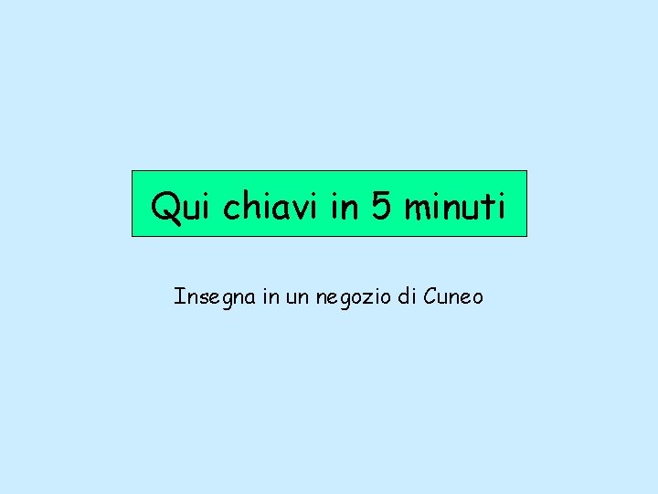 Qui chiavi in 5 minuti Insegna in un negozio di Cuneo 