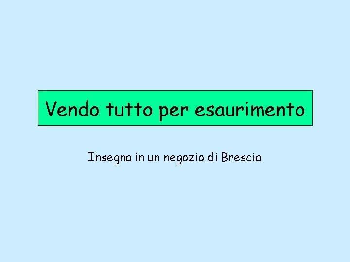 Vendo tutto per esaurimento Insegna in un negozio di Brescia 