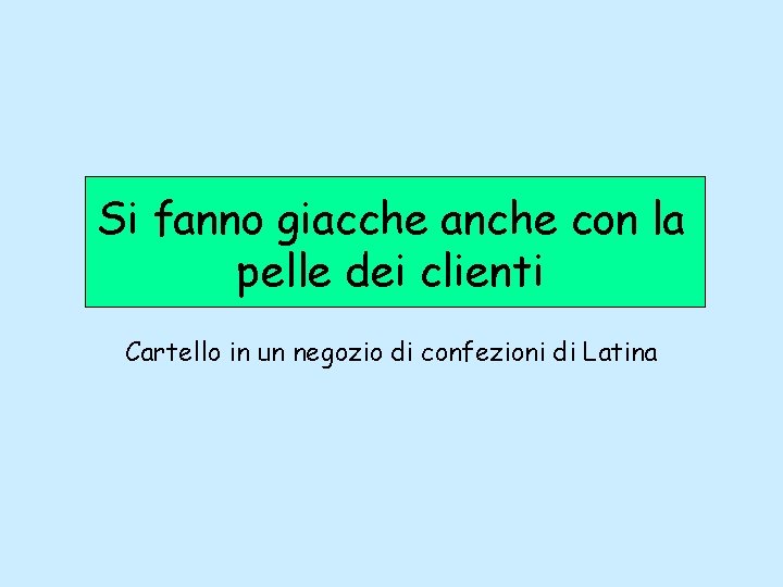 Si fanno giacche anche con la pelle dei clienti Cartello in un negozio di