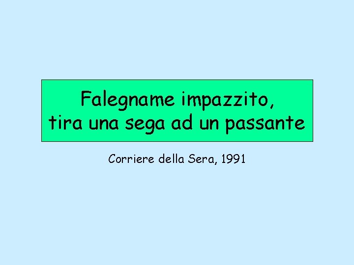 Falegname impazzito, tira una sega ad un passante Corriere della Sera, 1991 