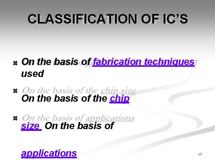 CLASSIFICATION OF IC’S On the basis of fabrication techniques used On the basis of