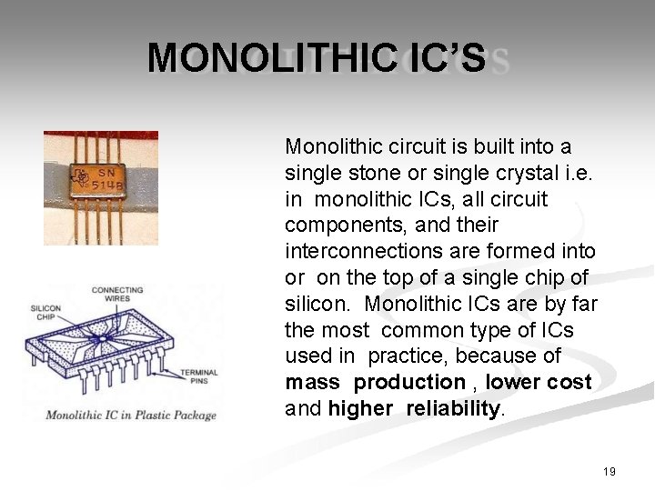 MONOLITHIC IC’S Monolithic circuit is built into a single stone or single crystal i.