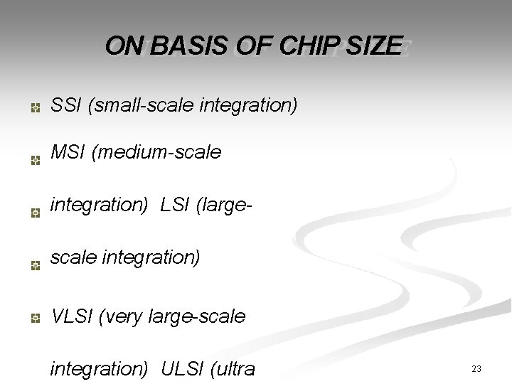 ON BASIS OF CHIP SIZE SSI (small-scale integration) MSI (medium-scale integration) LSI (largescale integration)