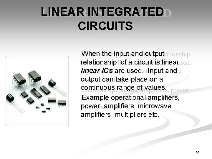 LINEAR INTEGRATED CIRCUITS When the input and output relationship of a circuit is linear,