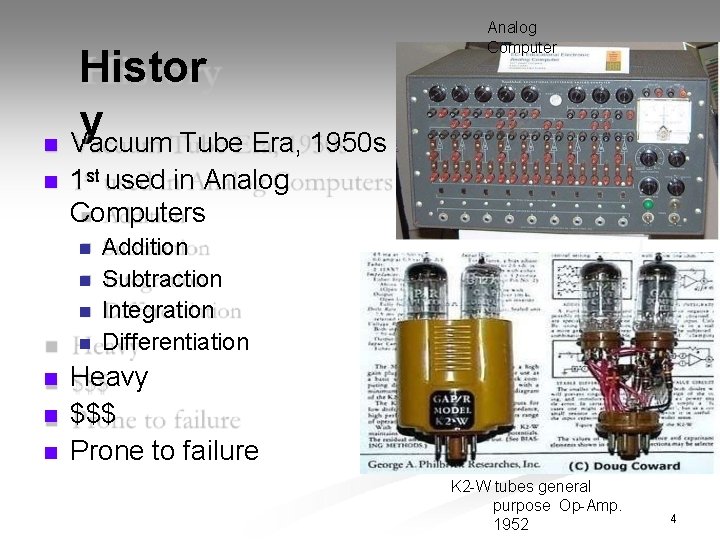 Histor y Vacuum Tube Era, 1950 s 1 st used in Analog Computers Analog