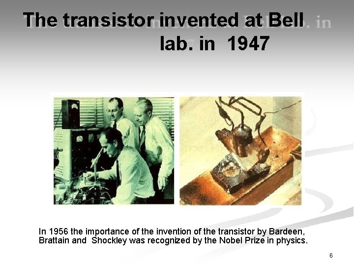 The transistor invented at Bell lab. in 1947 In 1956 the importance of the