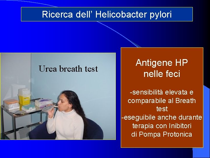 Ricerca dell’ Helicobacter pylori Urea breath test Antigene HP nelle feci -sensibilità elevata e