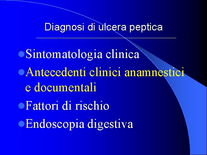 Diagnosi di ulcera peptica l. Sintomatologia clinica l. Antecedenti clinici anamnestici e documentali l.