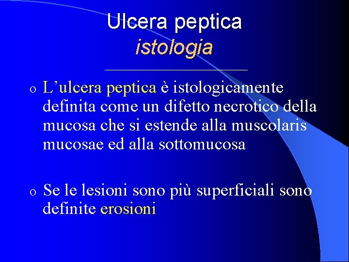 Ulcera peptica istologia o L’ulcera peptica è istologicamente definita come un difetto necrotico della