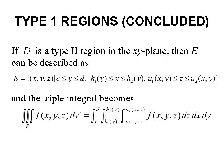 TYPE 1 REGIONS (CONCLUDED) If D is a type II region in the xy-plane,