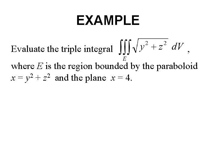 EXAMPLE Evaluate the triple integral , where E is the region bounded by the