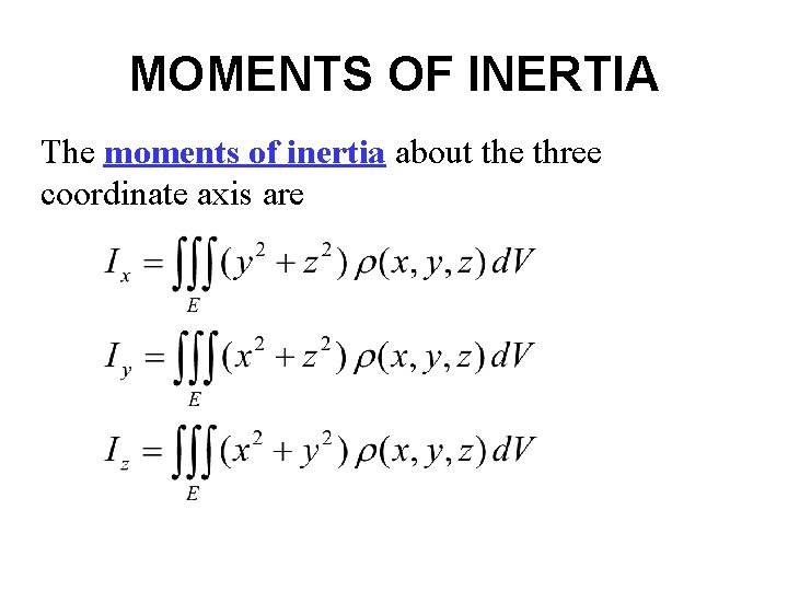 MOMENTS OF INERTIA The moments of inertia about the three coordinate axis are 