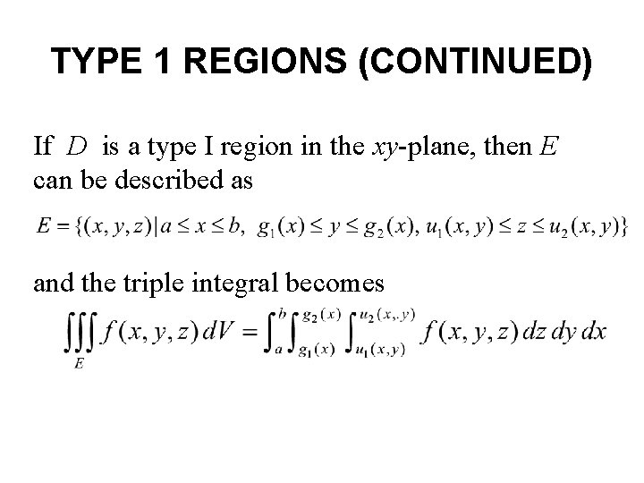 TYPE 1 REGIONS (CONTINUED) If D is a type I region in the xy-plane,