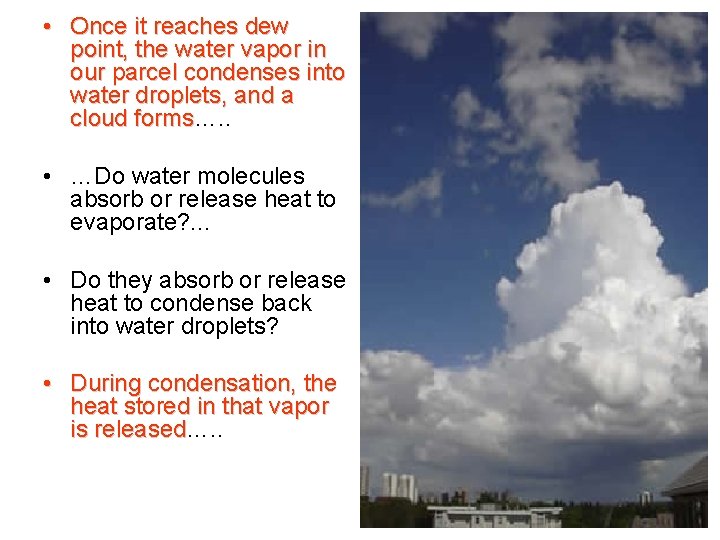  • Once it reaches dew point, the water vapor in our parcel condenses