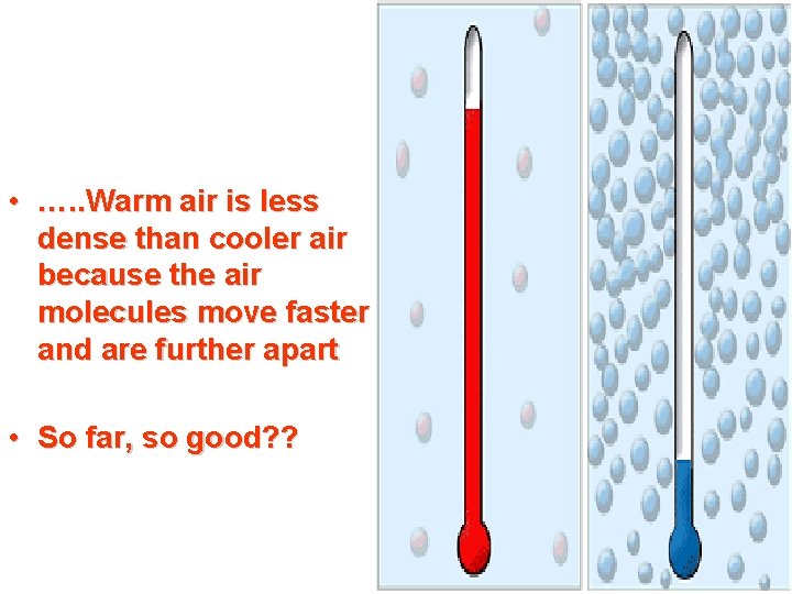 • …. . Warm air is less dense than cooler air because the