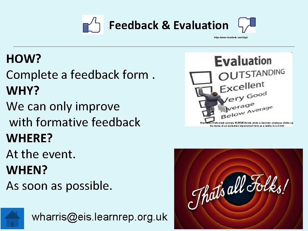 Feedback & Evaluation https: //www. facebook. com/login HOW? Complete a feedback form. WHY? We