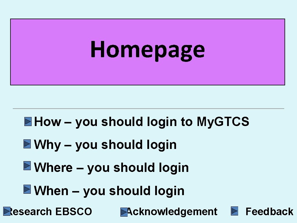 Homepage How – you should login to My. GTCS Why – you should login
