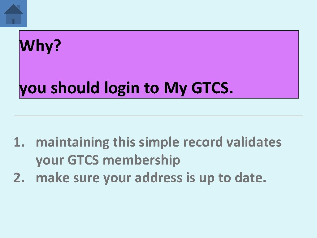 Why? you should login to My GTCS. 1. maintaining this simple record validates your