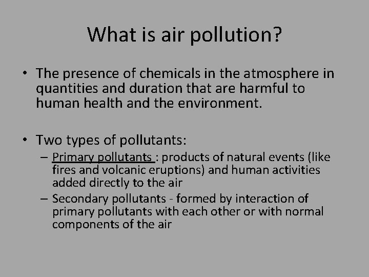 What is air pollution? • The presence of chemicals in the atmosphere in quantities