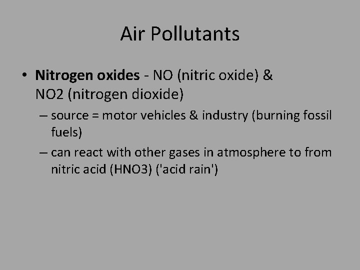 Air Pollutants • Nitrogen oxides - NO (nitric oxide) & NO 2 (nitrogen dioxide)
