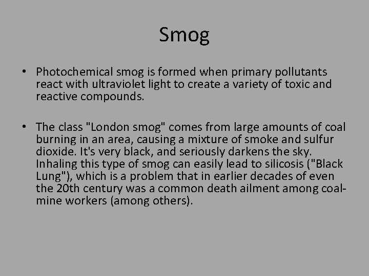 Smog • Photochemical smog is formed when primary pollutants react with ultraviolet light to