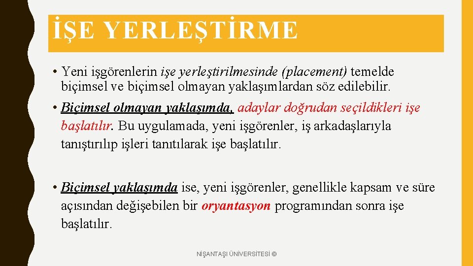 İŞE YERLEŞTİRME • Yeni işgörenlerin işe yerleştirilmesinde (placement) temelde biçimsel ve biçimsel olmayan yaklaşımlardan