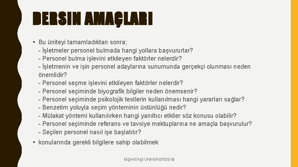 DERSIN AMAÇLARI • Bu üniteyi tamamladıktan sonra; - İşletmeler personel bulmada hangi yollara başvururlar?