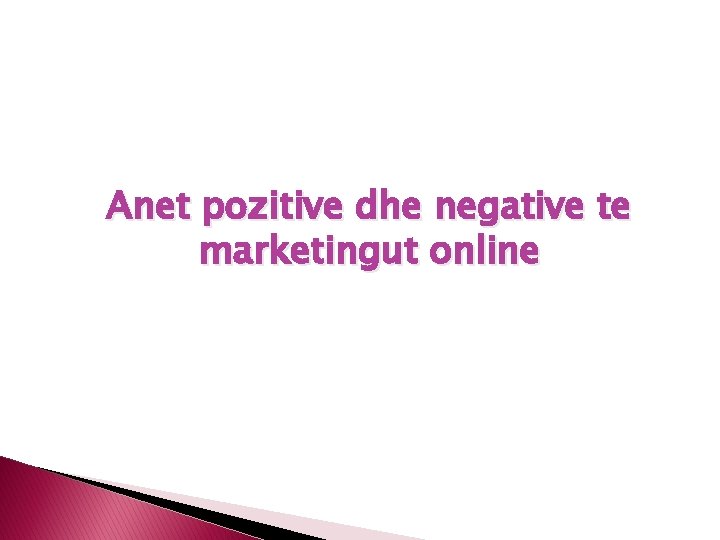 Anet pozitive dhe negative te marketingut online 