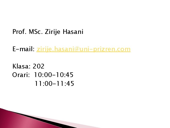 Prof. MSc. Zirije Hasani E-mail: zirije. hasani@uni-prizren. com Klasa: 202 Orari: 10: 00 -10: