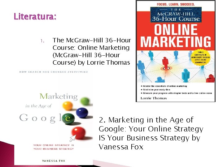 Literatura: 1. The Mc. Graw-Hill 36 -Hour Course: Online Marketing (Mc. Graw-Hill 36 -Hour