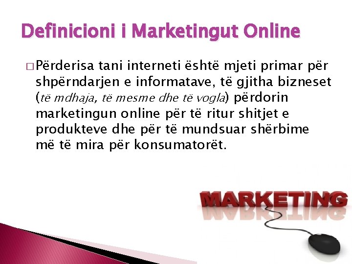 Definicioni i Marketingut Online � Përderisa tani interneti është mjeti primar për shpërndarjen e