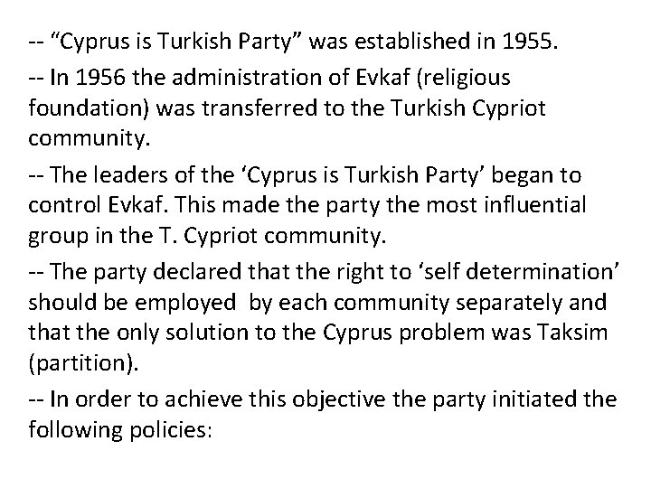 -- “Cyprus is Turkish Party” was established in 1955. -- In 1956 the administration