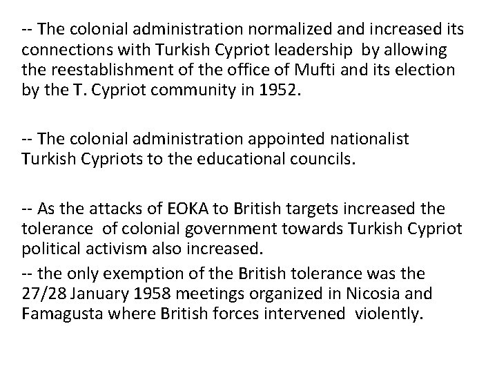 -- The colonial administration normalized and increased its connections with Turkish Cypriot leadership by