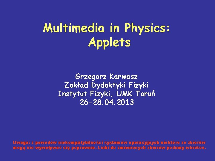 Multimedia in Physics: Applets Grzegorz Karwasz Zakład Dydaktyki Fizyki Instytut Fizyki, UMK Toruń 26