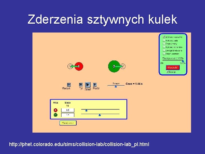 Zderzenia sztywnych kulek http: //phet. colorado. edu/sims/collision-lab_pl. html 