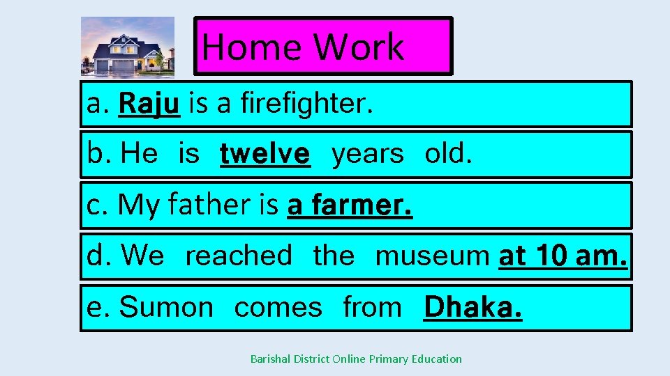 Home Work a. Raju is a firefighter. b. He is twelve years old. c.