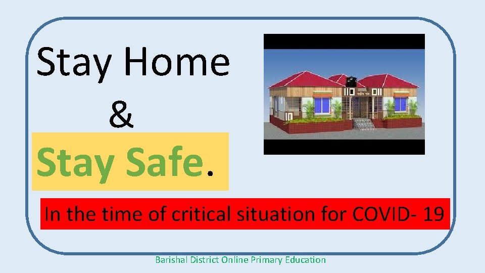 Stay Home & Stay Safe. In the time of critical situation for COVID- 19