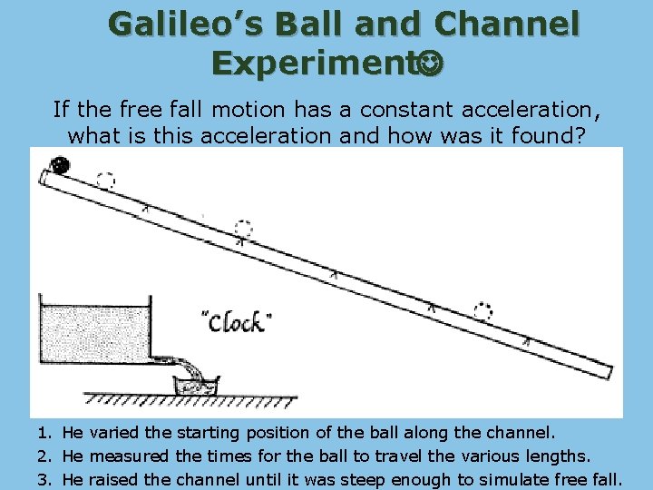 Galileo’s Ball and Channel Experiment If the free fall motion has a constant acceleration,