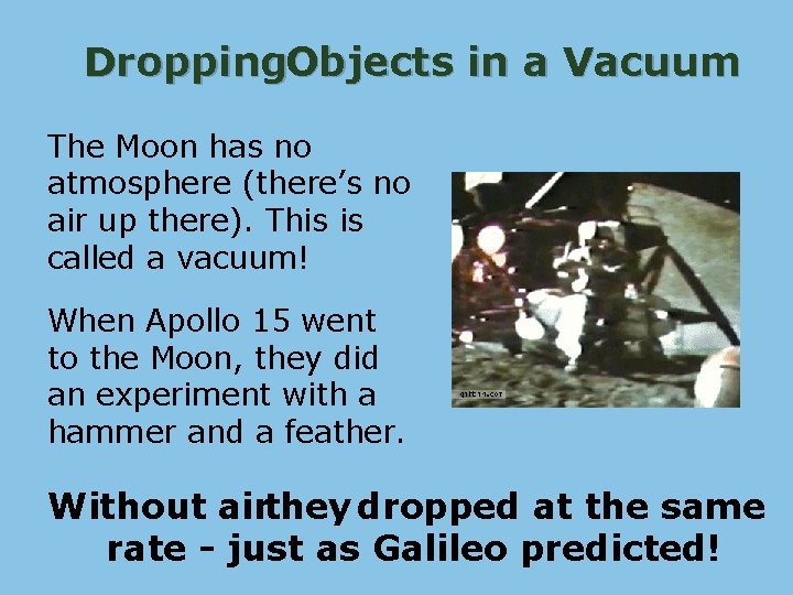 Dropping. Objects in a Vacuum The Moon has no atmosphere (there’s no air up