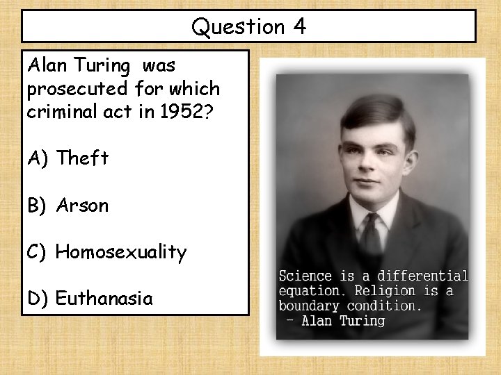 Question 4 Alan Turing was prosecuted for which criminal act in 1952? A) Theft
