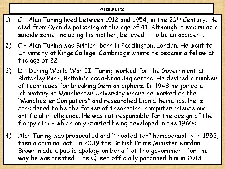 Answers 1) C – Alan Turing lived between 1912 and 1954, in the 20