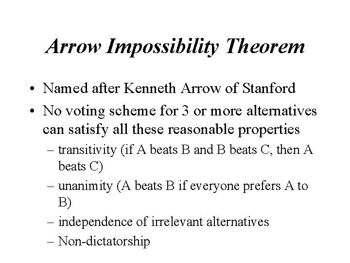 Arrow Impossibility Theorem • Named after Kenneth Arrow of Stanford • No voting scheme
