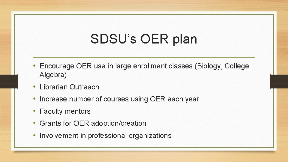 SDSU’s OER plan • Encourage OER use in large enrollment classes (Biology, College Algebra)