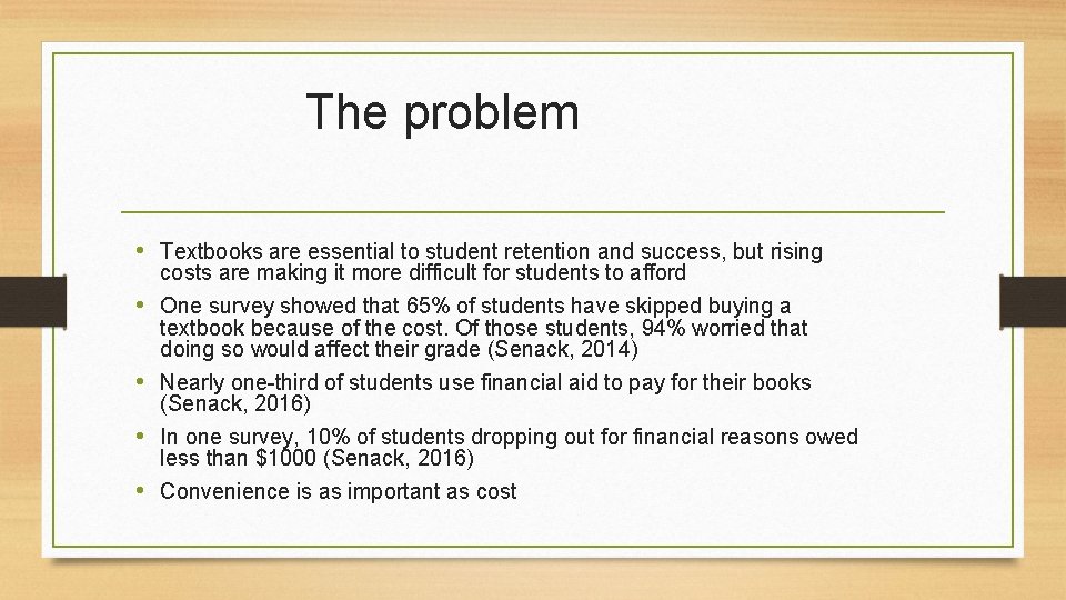 The problem • Textbooks are essential to student retention and success, but rising costs